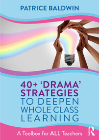 40+ ‘Drama' Strategies to Deepen Whole Class Learning (A Toolbox for All Teachers) by Patrice Baldwin, 9781032380186