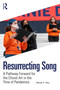 Resurrecting Song (A Pathway Forward for the Choral Art in the Time of Pandemics) by Wendy K. Moy, 9781032361505