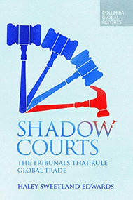 Shadow Courts (The Tribunals that Rule Global Trade) by Haley  Sweetland Edwards, 9780997126402