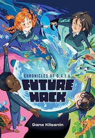 Future Hack by Dana Klisanin, Yeyan Xu, Melisca Klisanin, 9781938447617