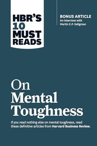 HBR's 10 Must Reads on Mental Toughness by Harvard Business Review, Martin E.P. Seligman, Tony Schwartz, Warren G. Bennis, Robert J. Thomas, 9781633694675
