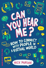 Can You Hear Me? (How to Connect with People in a Virtual World) by Nick Morgan, 9781633694446