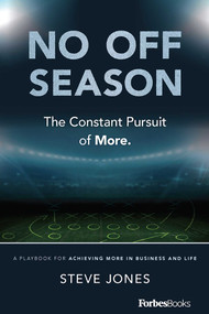 No Off Season (The Constant Pursuit of More. A Playbook For Achieving More In Business and Life) by Steve Jones, 9781946633507