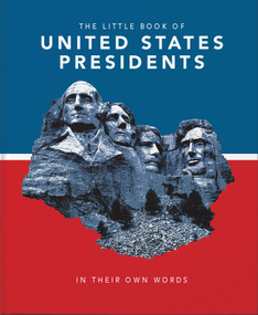 Little Book of United States Presidents (In Their Own Words-A Collection of Inspirational and Thought-Provoking Quotes from every US President) (Miniature Edition) by Orange Hippo!, 9781911610519