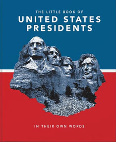 Little Book of United States Presidents (In Their Own Words-A Collection of Inspirational and Thought-Provoking Quotes from every US President) by Orange Hippo!, 9781911610519