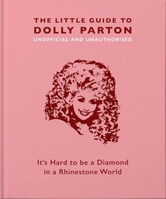 The Little Guide to Dolly Parton (It's Hard to be a Diamond in a Rhinestone World) by Orange Hippo!, 9781911610380