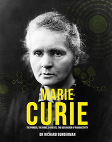 Marie Curie (The Pioneer, the Nobel Laureate, the Discoverer of Radioactivity) by Richard Gunderman, 9780233006178
