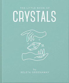 The Little Book of Crystals (An Inspiring Introduction to Everything you need to Know to Enhance your Life using Crystals) (Miniature Edition) by Beleta Greenaway, 9781911610618