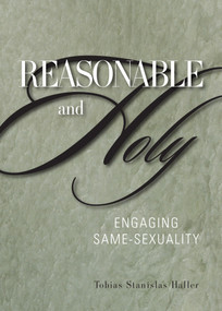 Reasonable and Holy (Engaging Same-Sexuality) by Tobias Stanislas Haller, 9781596271104
