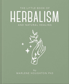 The Little Book of Herbalism and Natural Healing by Marlene Houghton, 9781911610892