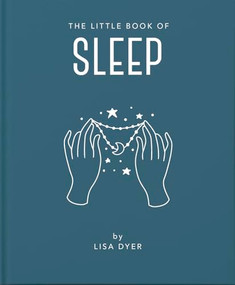 The Little Book of Sleep (All the Information You Need to Enhance Your Life With a Good Night's Sleep) by Lisa Dyer, 9781911610878