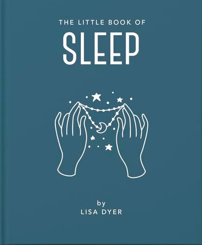 The Little Book of Sleep (All the Information You Need to Enhance Your Life With a Good Night's Sleep) by Lisa Dyer, 9781911610878