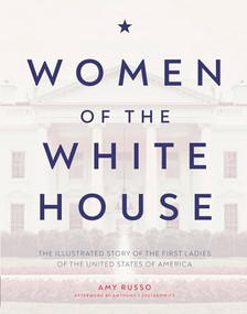 Women of the White House (The illustrated story of the first ladies of the United States of America) by Amy Russo, 9781787393882