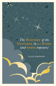 The History of Our Universe in 21 Stars (That You Can See in the Night Sky) by Giles Sparrow, 9781787394650