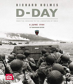 D-Day (From the Invasion to the Liberation of Paris 6 June 1944 (75th Anniversary Edition)) by Richard Holmes, 9780233005775