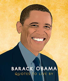 Barack Obama: Quotes to Live by (A Life-Affirming Collection of More than 170 Quotes) by Orange Hippo!, 9781787393066