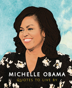 Michelle Obama: Quotes to Live by (A Life-Affirming Collection of More than 170 Quotes) (Miniature Edition) by Orange Hippo, 9781787392908