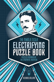 The Nikola Tesla Electrifying Puzzle Book (Puzzles Inspired by the Enigmatic Inventor) by Richard Wolfrik Galland, 9781787392458