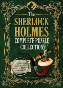 The Sherlock Holmes Complete Puzzle Collection (Over 200 Devilishly Difficult Mysteries Inspired by the World's Greatest Detective) by Tim Dedopulos, 9781780979601