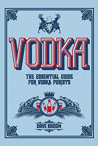 Vodka (The Essential Guide for Vodka Purists) by Dave Broom, 9781787391710