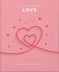The Little Book of Love (Words From the Heart-Inspiring and Thought-Provoking Reflections and Declarations of Love) by Orange Hippo, 9781911610991