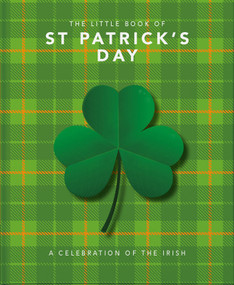 The Little Book of St. Patrick's Day (A compendium of craic about Ireland's famous festival) (Miniature Edition) by Orange Hippo, 9781800690004