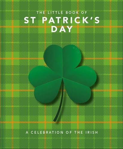 The Little Book of St. Patrick's Day (A compendium of craic about Ireland's famous festival) by Orange Hippo, 9781800690004