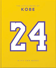 The Little Book of Kobe (In His Own Words-The Wisdom of a King of Sport, Business and Charity) by Orange Hippo, 9781911610960