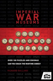 The Imperial War Museums Code-Breaking Puzzles (Can you crack the wartime codes?) by Imperial War Museum, Richard Wolfrik Galland, 9781787394902