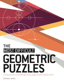 The Most Difficult Geometric Puzzles (Tricky Puzzles to Challenge Every Angle of Your Spatial Skills) by Graham Jones, 9781787396326