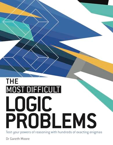 The Most Difficult Logic Problems (Test Your Powers of Reasoning with Hundreds of Exacting Enigmas) by Dr Gareth Moore, 9781787396319