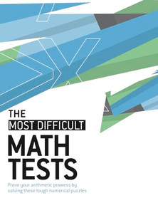 The Most Difficult Math Tests (Prove your arithmetic prowess by solving these tough numerical puzzles) by Dr Gareth Moore, 9781787396302