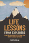 Life Lessons from Explorers (Learn how to weather life's storms from history's greatest explorers) by Felicity Aston, 9781787396111