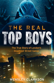 The Real Top Boys (The True Story of London's Deadliest Street Gangs) by Wensley Clarkson, 9781787395350