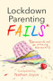 Lockdown Parenting Fails ((Because it's not all f*cking rainbows)) by Nathan Joyce, 9781787395787