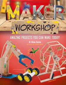 Maker Workshop (Amazing projects you can make today!) by Alison Buxton, 9781783126446