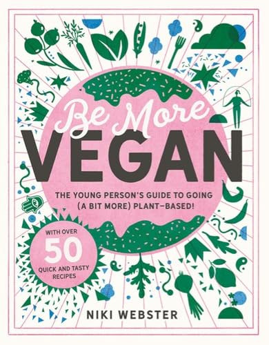 Be More Vegan (The young person's guide to going (a bit more) plant-based!) by Niki Webster, 9781783126613