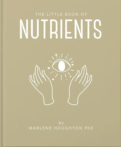 The Little Book of Nutrients by Marlene Houghton, Marlene Houghton, 9781911610939