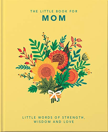 The Little Book of Mom (Little Words of Strength, Wisdom and Love) by Orange Hippo, 9781800690028