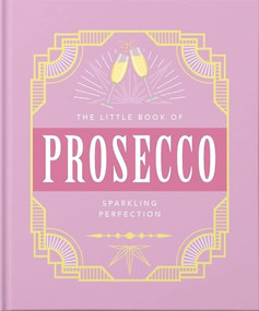 The Little Book of Prosecco (Sparkling Perfection) by Orange Hippo, 9781800690196