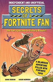 Secrets of a Fortnite Fan (Independent & Unofficial) (The fact-packed, fun-filled unofficial Fortnite adventure!) by Eddie Robson, Eddie Robson, 9781839350467