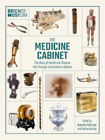 Science Museum: The Medicine Cabinet (The Story of Health and Disease Told Through Objects) by Selina Hurley, 9780233006109