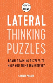 How to Think - Lateral Thinking Puzzles (Brain-training puzzles to help you think inventively) by Charles Phillips, 9781787397262