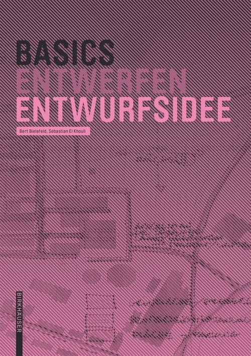 Basics Entwurfsidee (German Edition) by Bert Bielefeld, Sebastian El Khouli, 9783034606752