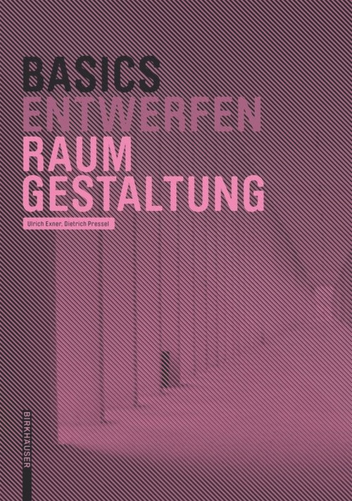 Basics Raumgestaltung (German Edition) by Dietrich Pressel, Ulrich Exner, 9783035610017