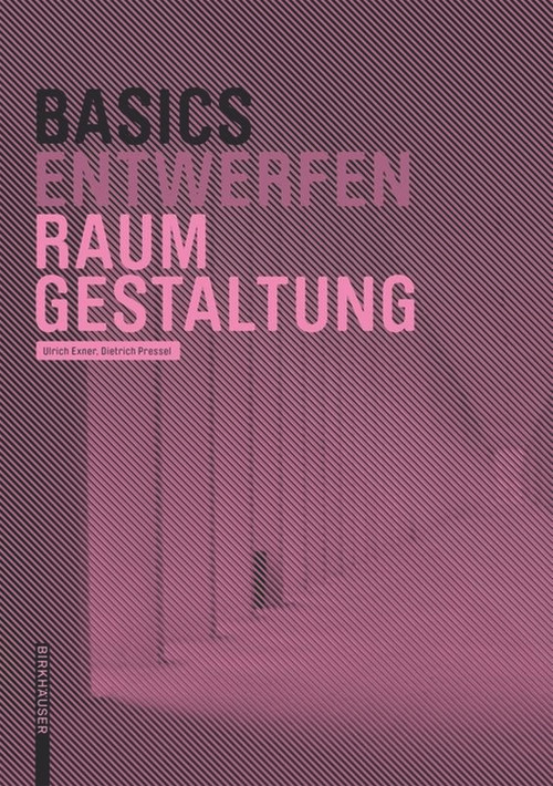 Basics Raumgestaltung (German Edition) by Dietrich Pressel, Ulrich Exner, 9783035610017