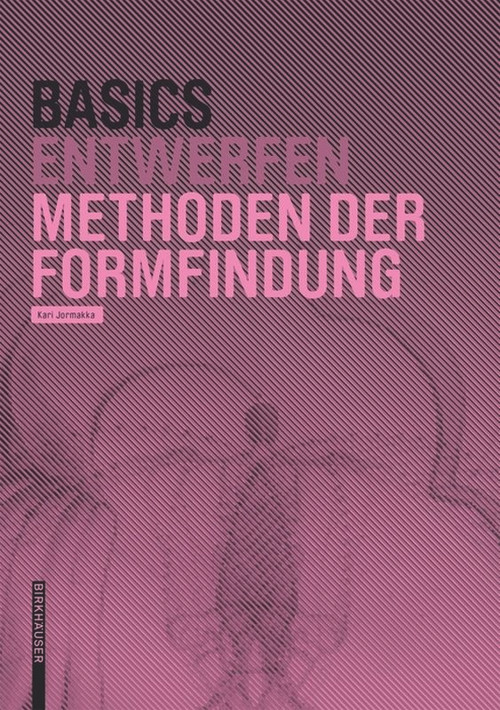 Basics Methoden der Formfindung (German Edition) by Kari Jormakka, Oliver Schürer, Dörte Kuhlmann, 9783035610321