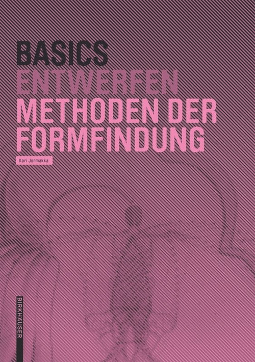 Basics Methoden der Formfindung (German Edition) by Kari Jormakka, Oliver Schürer, Dörte Kuhlmann, 9783035610321