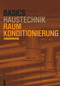 Basics Raumkonditionierung, 2.A. (German Edition) by Oliver Klein, Jörg Schlenger, 9783035616613