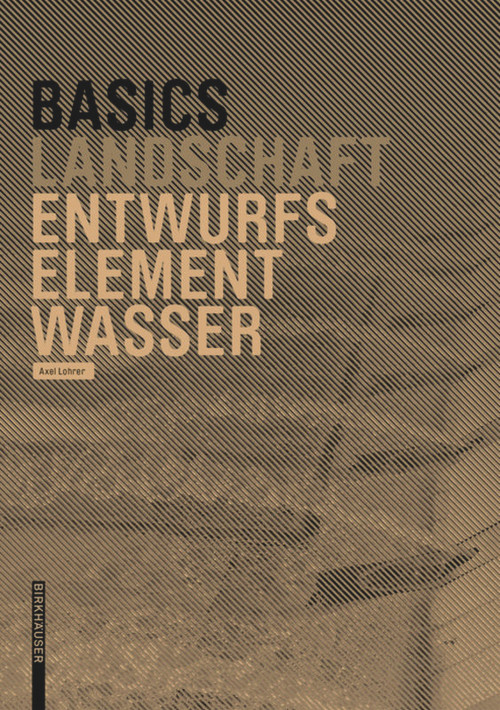 Basics Entwurfselement Wasser (German Edition) by Axel Lohrer, 9783035620108